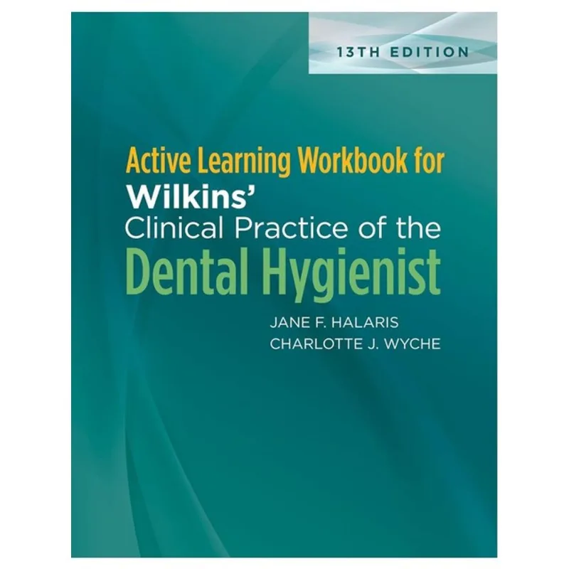 ACTIVE LEARNING WORKBOOK FOR WILKINS’ CLINICAL PRACTICE OF THE DENTAL HYGIENIST