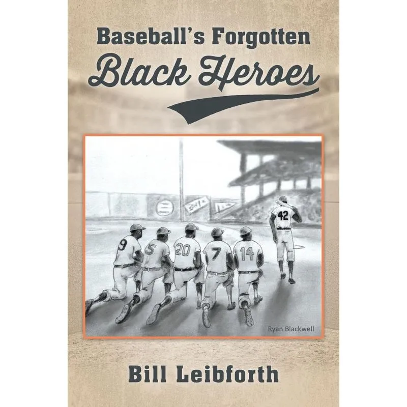 Baseballs Forgotten Black Heroes