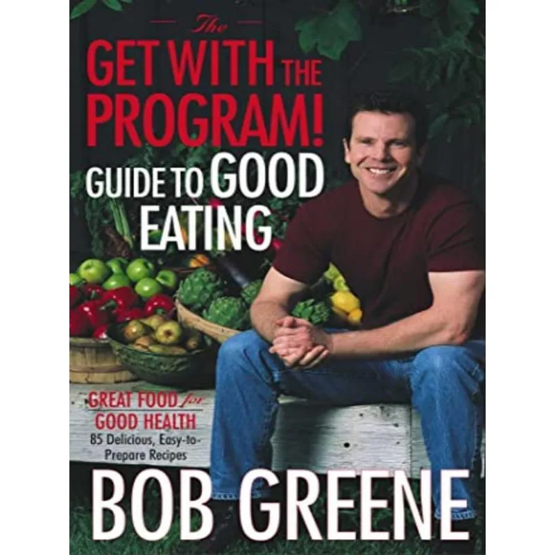 THE GET WITH THE PROGRAM! GUIDE TO GOOD EATING
