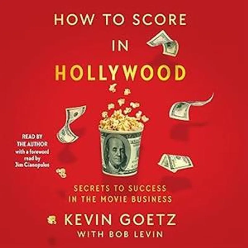 How To Score in Hollywood - Secrets To Success in The Movie Business