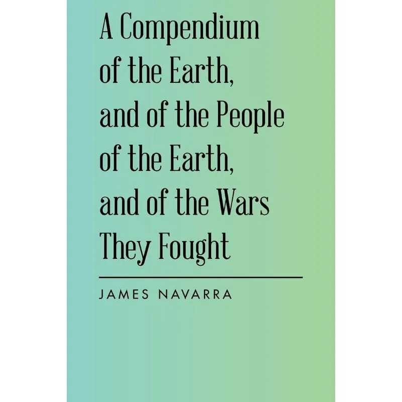 A Compendium of the Earth, and of the People of the Earth,