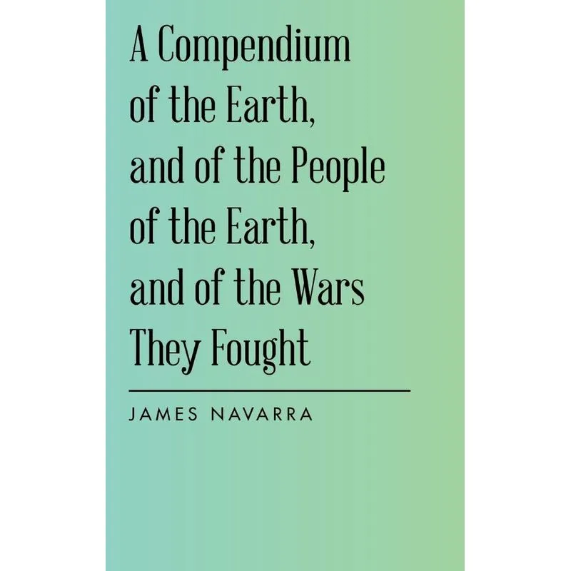 A Compendium of the Earth, and of the People of the Earth,