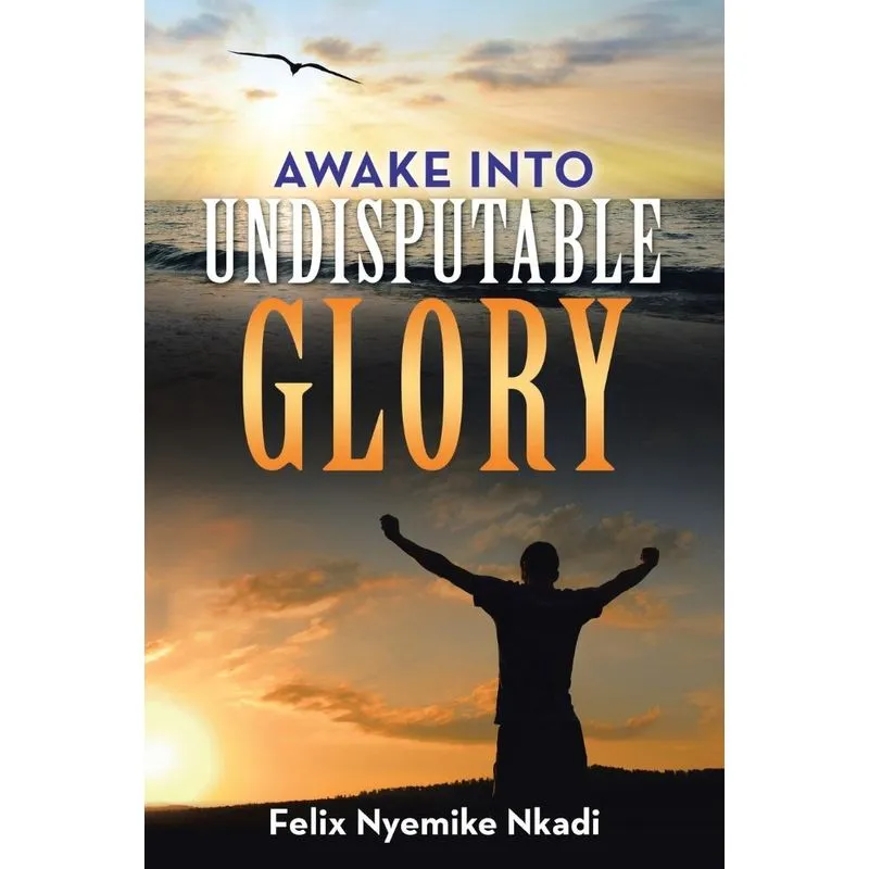 Awake into Undisputable Glory