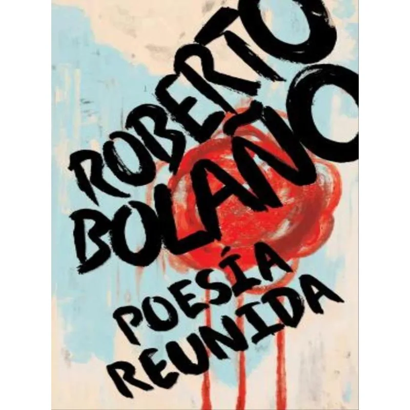 ROBERTO BOLAÑO - POESÍA REUNIDA