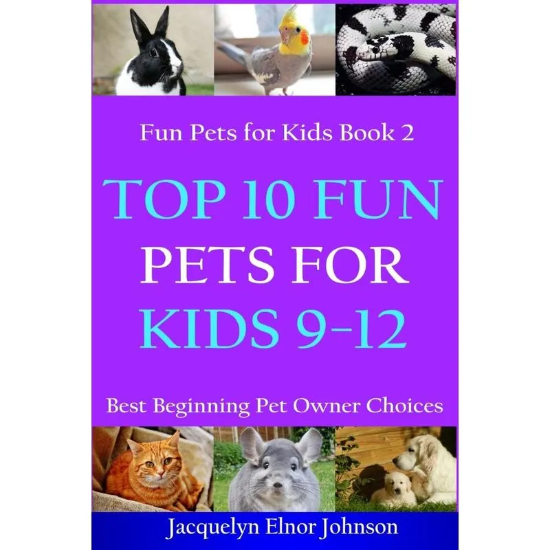 Top 10 Fun Pets For Kids 9-12