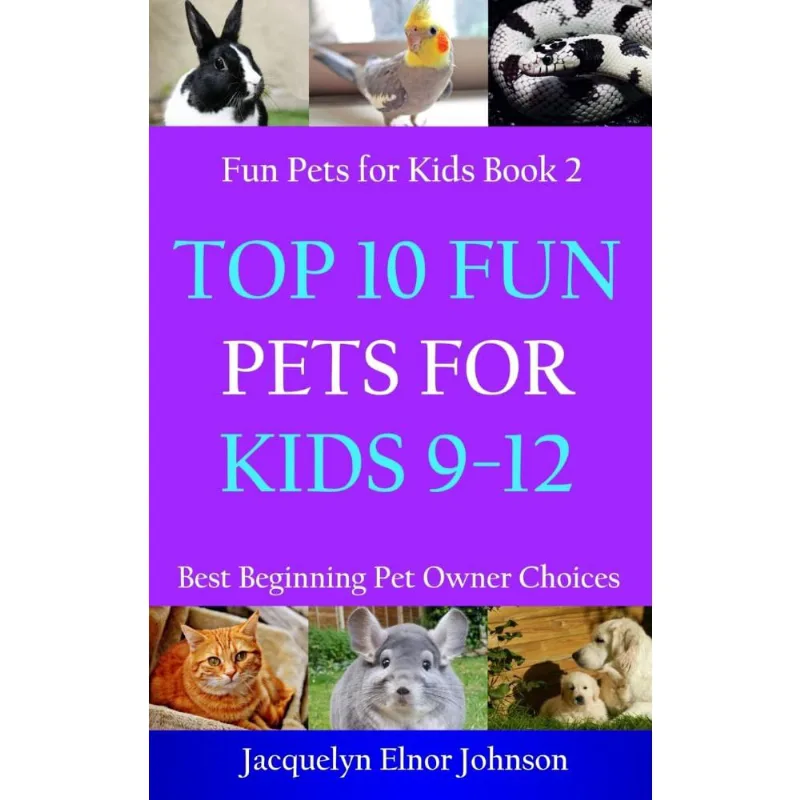 Top 10 Fun Pets for Kids 9-12