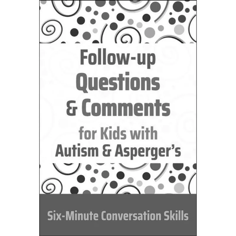 FOLLOW-UP QUESTIONS AND COMMENTS FOR KIDS WITH AUTISM & ASPERGER'S - SIX-MINUTE THINKING SKILLS
