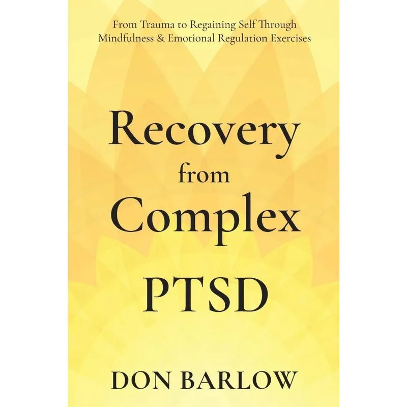 Recovery from Complex ptsd From Trauma to Regaining Self Th