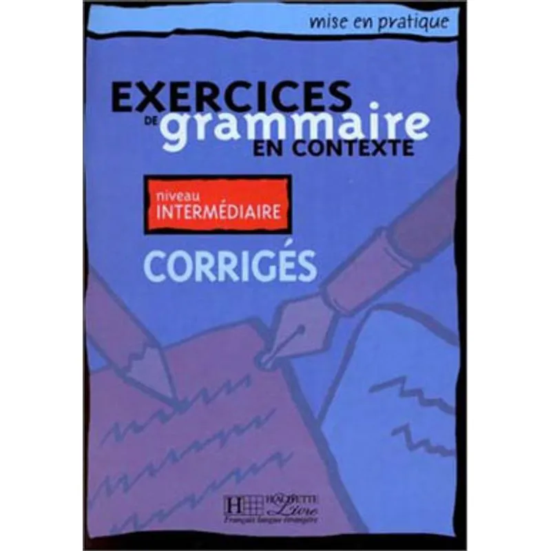 EXERCICES DE GRAMMAIRE EN CONTEXTE - INTERMEDIAIRE - CORRIGES