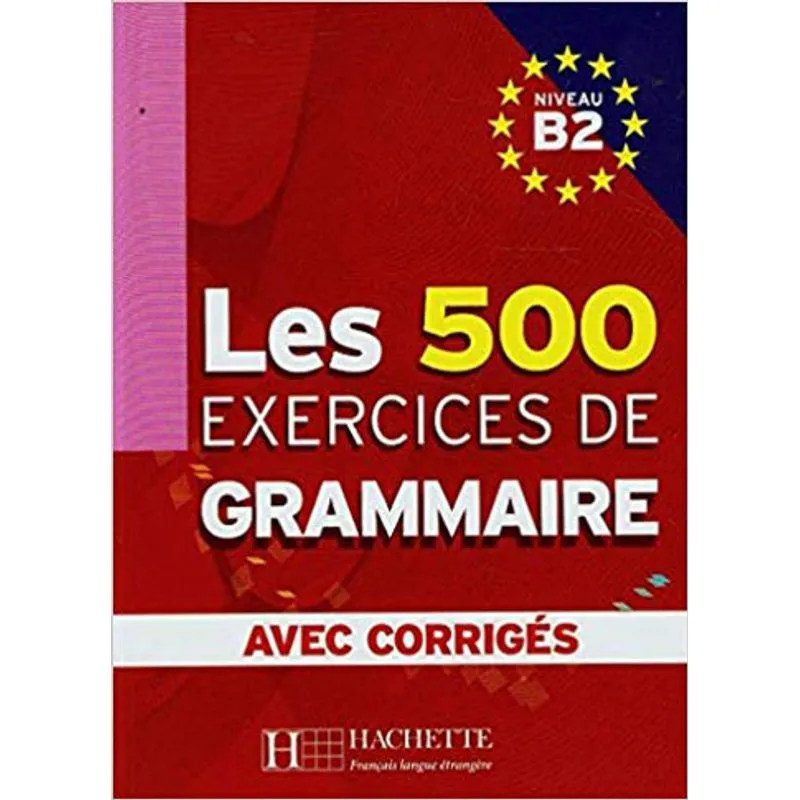 LES 500 EXERCICES DE GRAMMAIRE NIVEAU B2 - AVEC CORRIGES