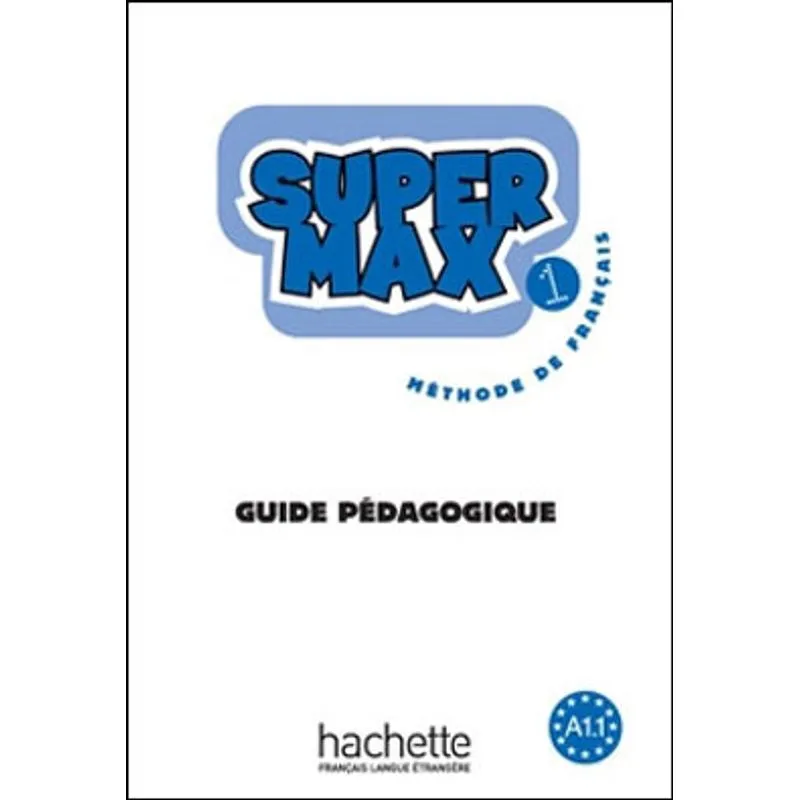 SUPER MAX A1.1 - GUIDE PEDAGOGIQUE