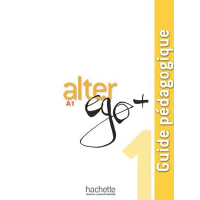 ALTER EGO PLUS 1 - A1 - GUIDE PEDAGOGIQUE