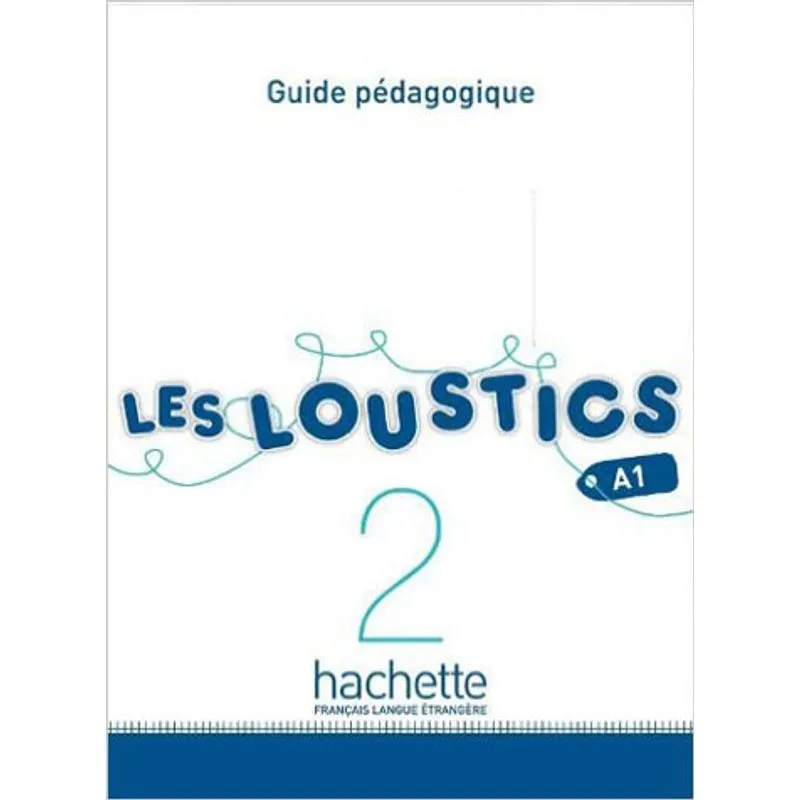 LOUSTICS, LES 2 - A1 - GUIDE PEDAGOGIQUE
