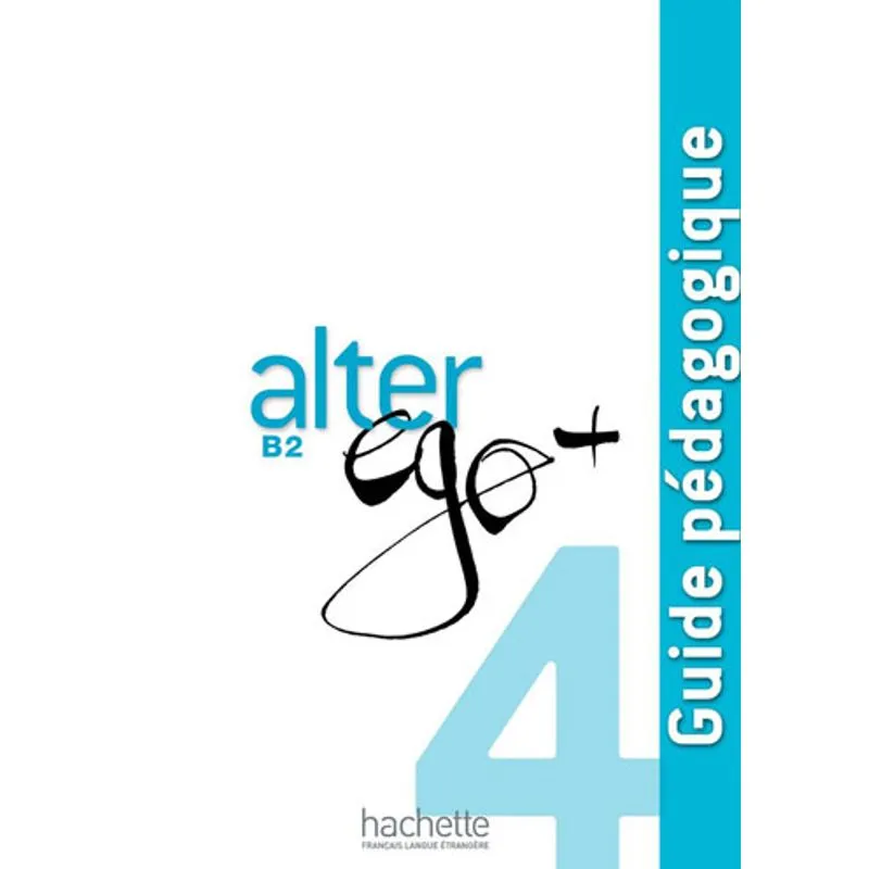 ALTER EGO PLUS 4 - GUIDE PEDAGOGUIQUE