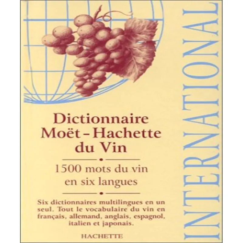 Dictionnaire Moët-hachette Du Vin - 1500 Mots Du Vin En Six Langues