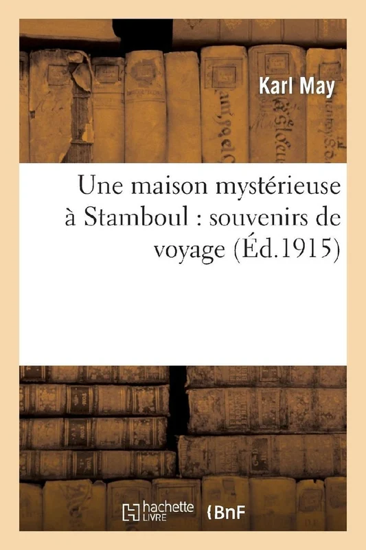 Une Maison Mystérieuse À Stamboul: Souvenirs de Voyage