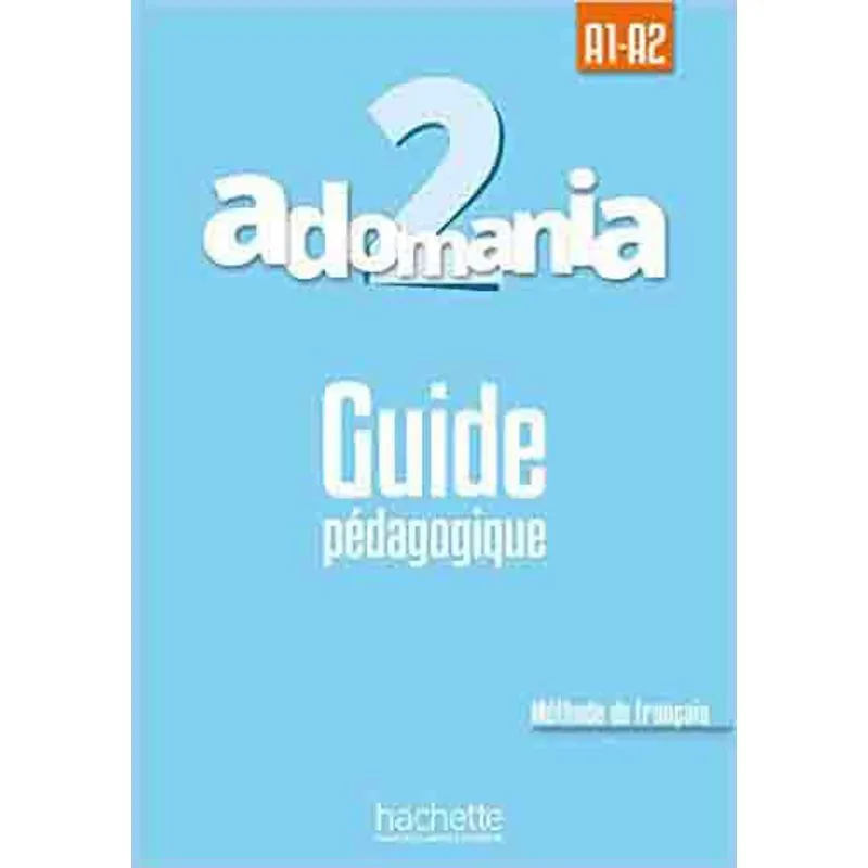 ADOMANIA 2 - GUIDE PÉDAGOGIQUE - A1.2/A2.1