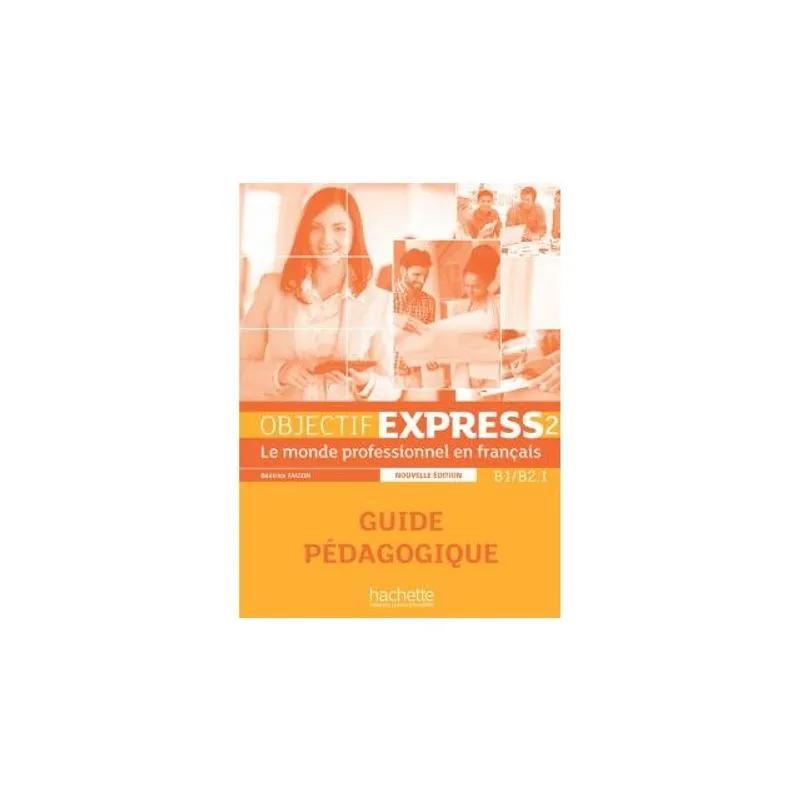 OBJECTIF EXPRESS 2 - GUIDE PEDAGOGIQUE - 2ÈME ÉDITION