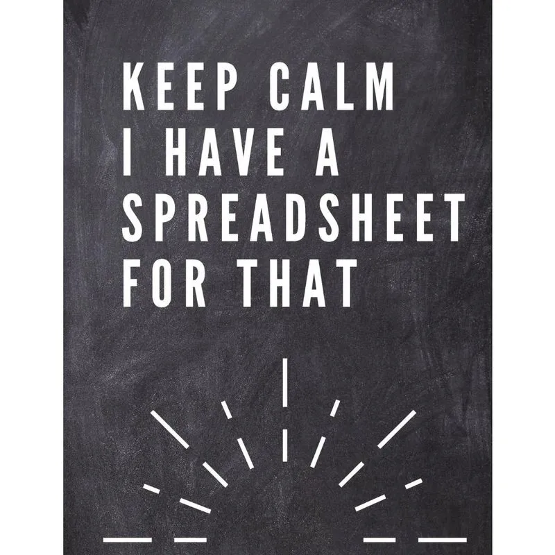 Keep Calm I Have A Spreadsheet For That