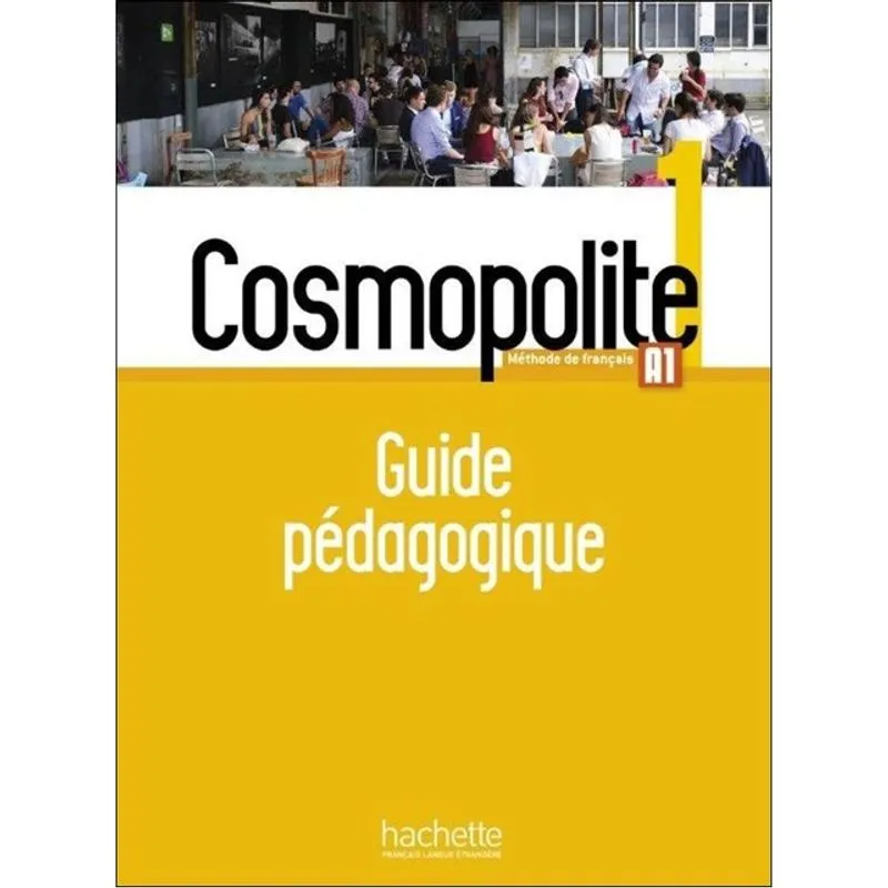 COSMOPOLITE 1 - A1 - GUIDE PÉDAGOGIQUE