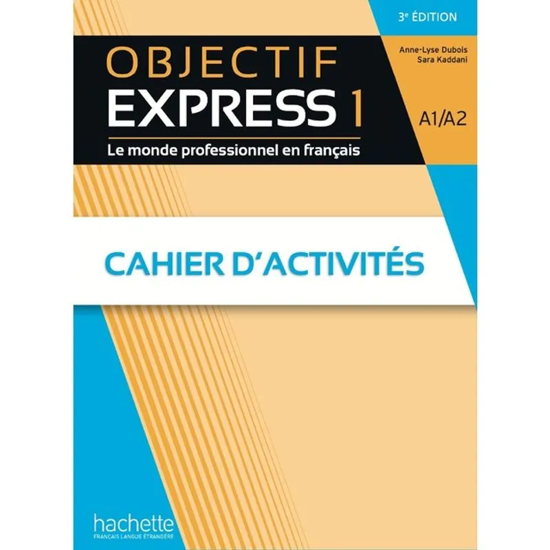 OBJECTIF EXPRESS 1 - CAHIER D'ACTIVITÉS A1-A2 - 3E ÉDITION