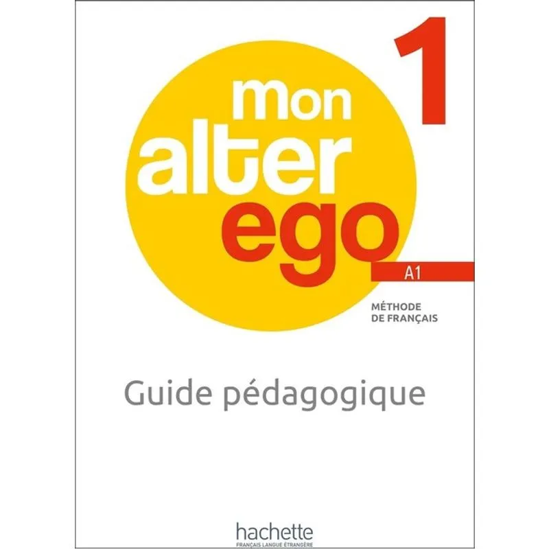 MON ALTER EGO 1 - GUIDE PÉDAGOGIQUE (A1)