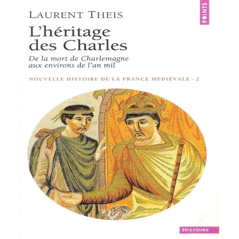 Nouvelle histoire de la france MéDIéVALE 2 - LHéRITAGE des charles