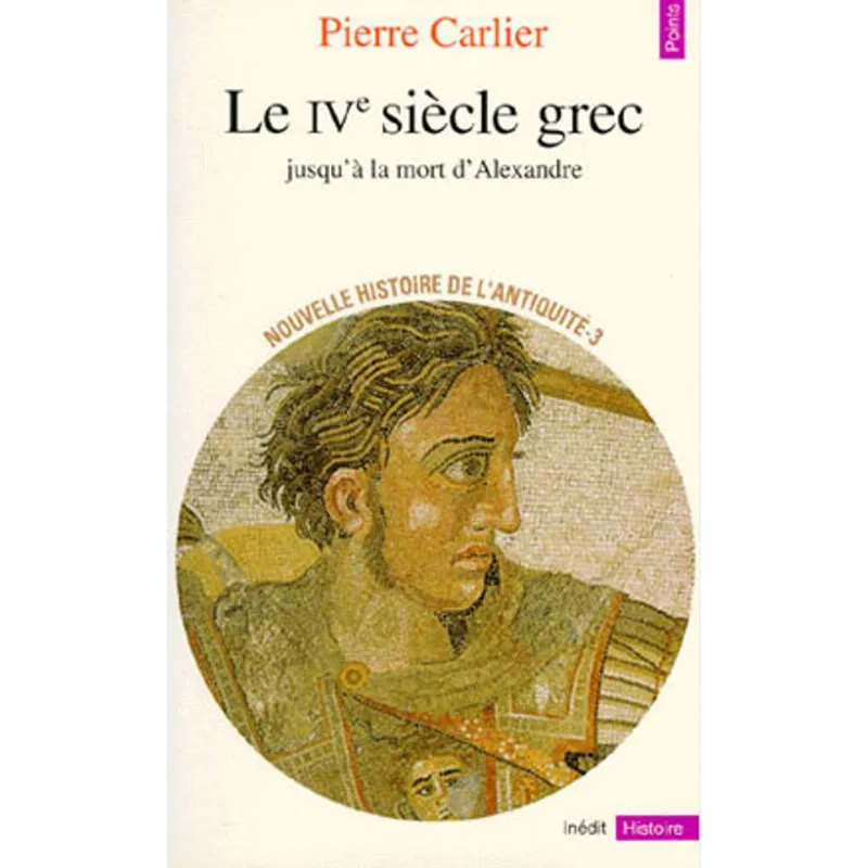 NOUVELLE HISTOIRE DE I'ANTIQUITE TOME 3 - LE IVE SIECLE GREC JUSQU'A LA MORT D'ALEXANDRE