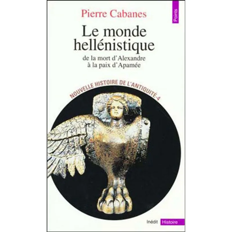NOUVELLE HISTOIRE DE I'ANTIQUITE TOME 4 - LE MONDE HELLENISTIQUE