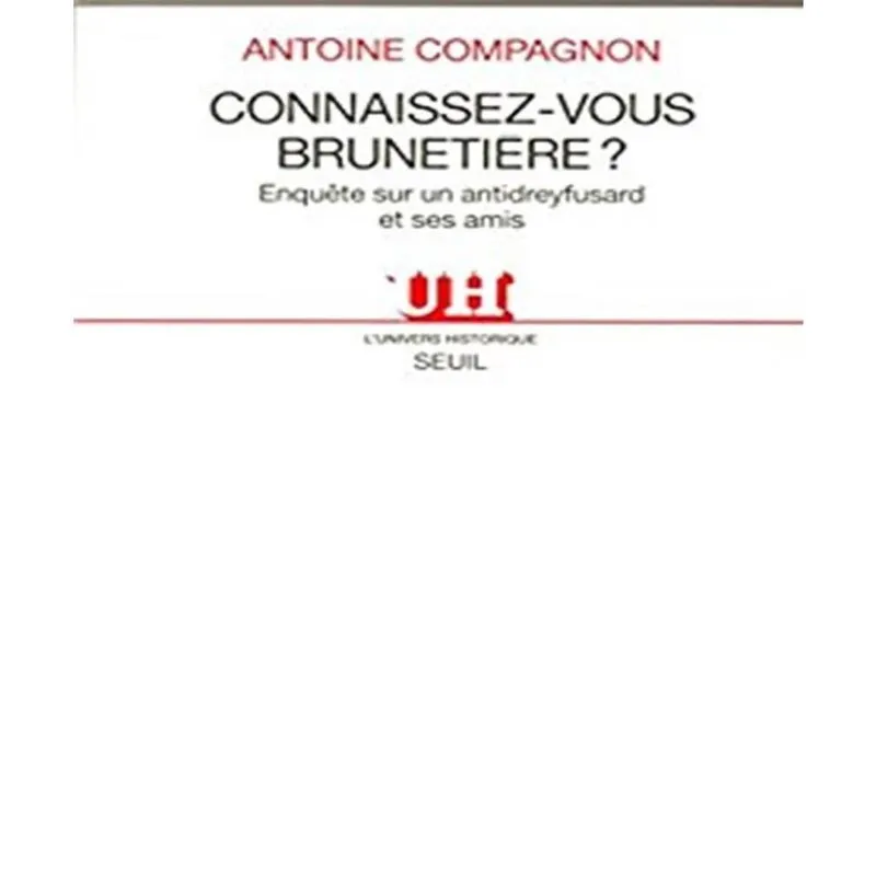 Connaissez-vous BRUNETIèRE? - ENQUêTE sur un antidreyfusard et ses amis