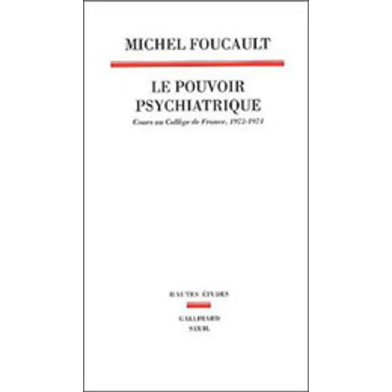 POUVOIR PSYCHIATRIQUE, LE - COURS AU COLLEGE DE FRANCE, 1973-1974
