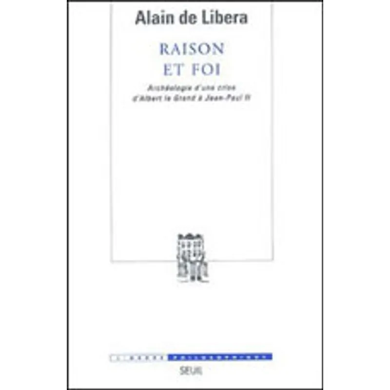 RAISON ET FOI - ARCHEOLOGIE D UNE CRISE D ALBERT LE GRANDE A JEAN PAUL II