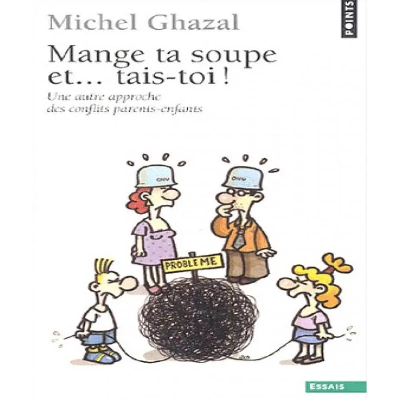 Mange ta soupe et. tais-toi! - une autre approche des conflits parents-enfants