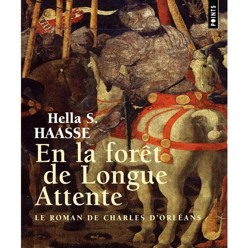 En la FORêT de longue attente - le roman de charles DORLéANS (1394-1465)