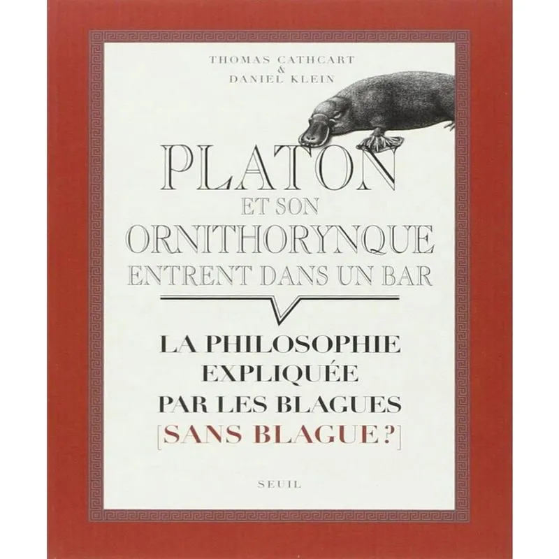 Platon Et Son Ornithorynque Entrent Das Un Bar.: La Phiosophie Expliquée Par Les Blagues