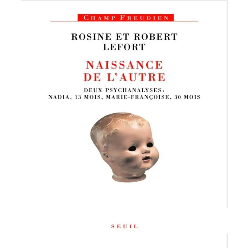 Naissance De Lautre - Deux Psychanalyses - Nadia, 13 Mois, Marie-Françoise, 30 Mois