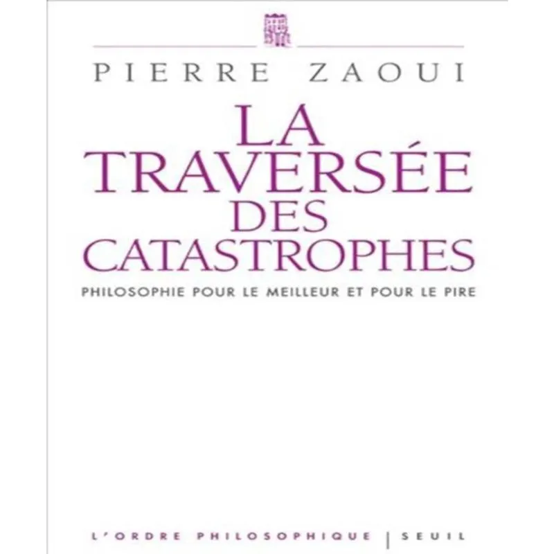 La TRAVERSéE des catastrophes - philosophie pour le meilleur et pour le pire