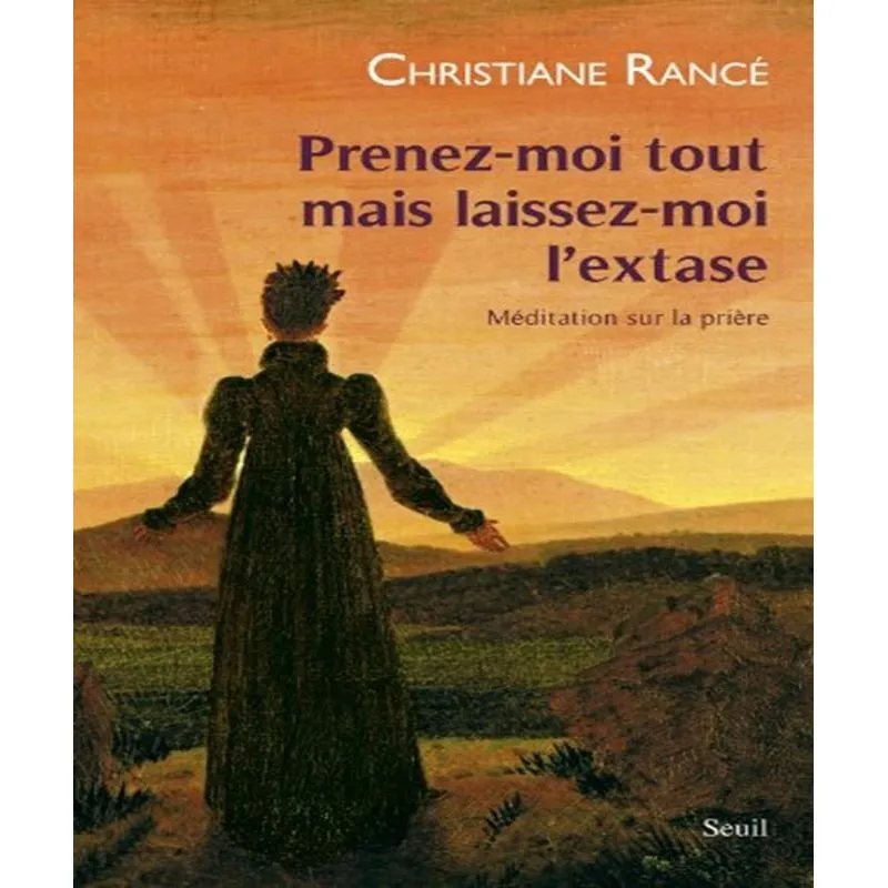 Prenez-moi Tout Mais Laissez-moi Lextase: Méditation Sur La Prière
