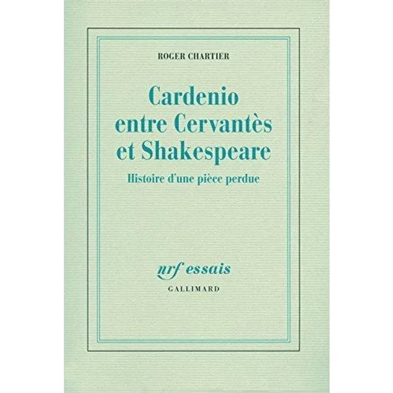 Cardenio entre cervantes et shakespeare - histoire dune PIèCE perdue