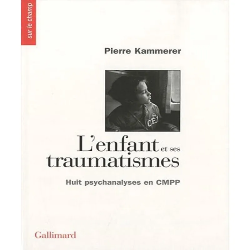 Lenfant Et Ses Traumatismes - Huit Psychanalyses En Cmpp