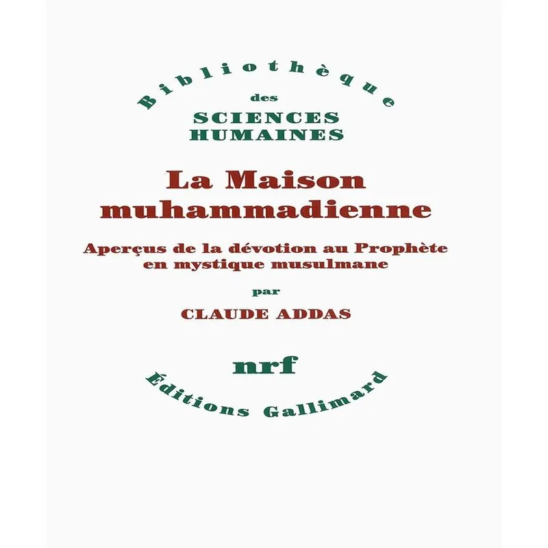 La Maison Muhammadienne - Aperçus De La Dévotion Au Prophète En Mystique Musulmane
