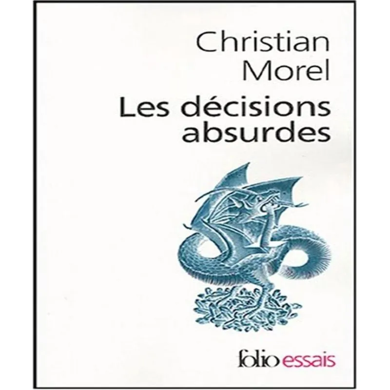 Les Décisions Absurdes. Vol. 1, Sociologie Des Erreurs Radicales Et Persistantes