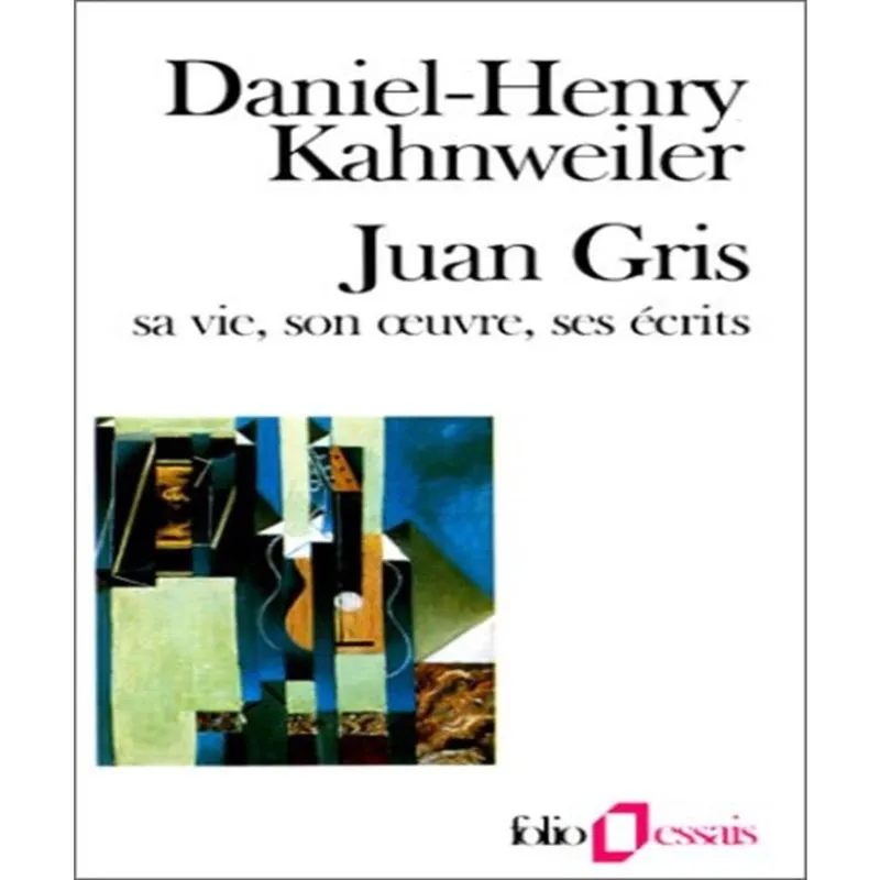 Juan Gris: Sa Vie, Son Oeuvre, Ses Écrits