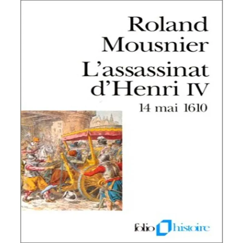 Lassassinat Dhenri Iv - 14 Mai 1610
