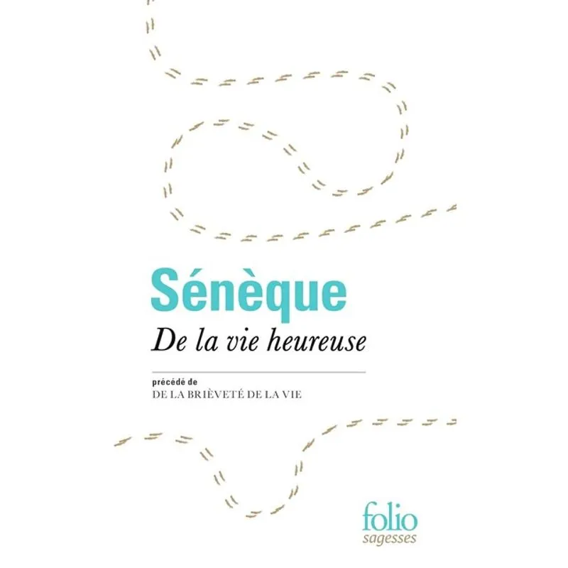 DE LA VIE HEUREUSE - PRÉCÉDÉ DE DE LA BRIÈVETÉ DE LA VIE