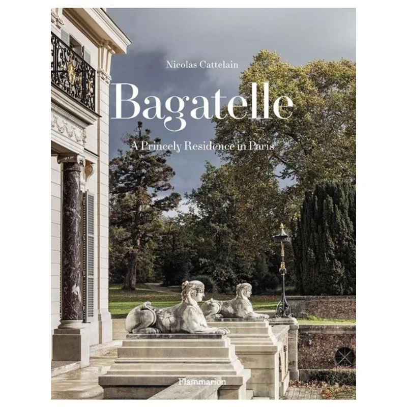 BAGATELLE - A PRINCELY RESIDENCE IN PARIS