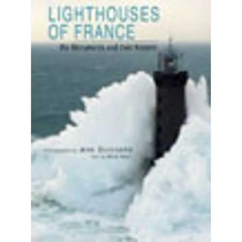 LIGHTHOUSES OF FRANCE - THE MONUMENTS AND THEIR KEEPERS