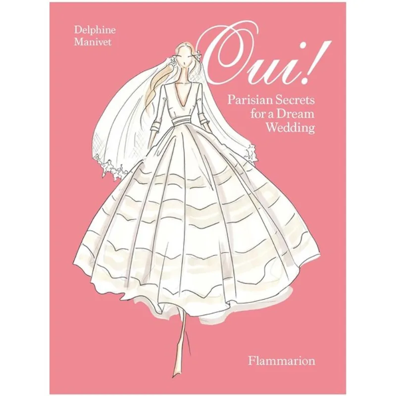 OUI! PARISIAN SECRETS FOR A DREAM WEDDING