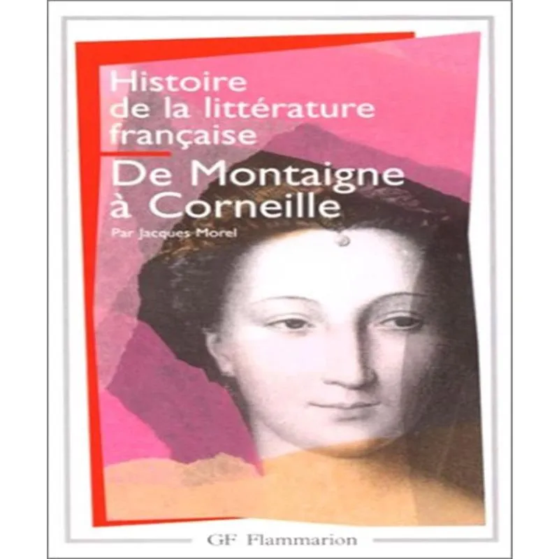 Histoire de la LITTéRATURE FRANçAISE - de montaigne à corneille (1572-1660)
