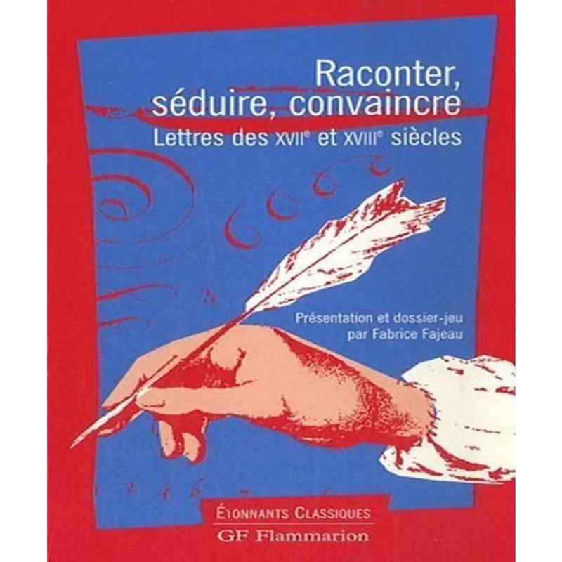 Raconter, SéDUIRE, convaincre lettres des xviie et xviiie SIèCLES